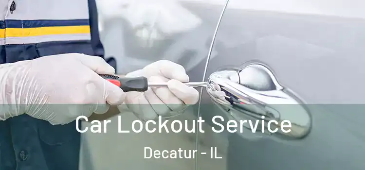 Car Lockout Service Decatur - IL