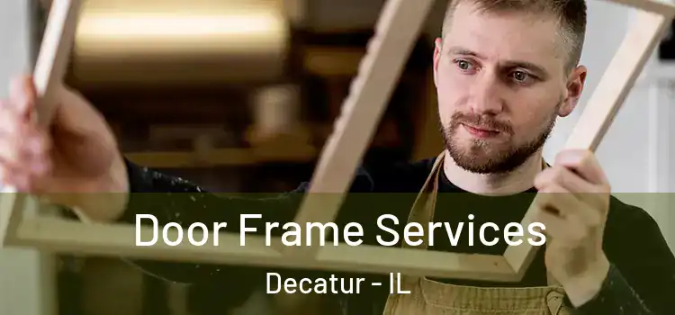 Door Frame Services Decatur - IL