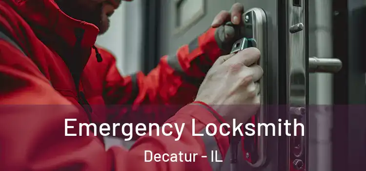 Emergency Locksmith Decatur - IL