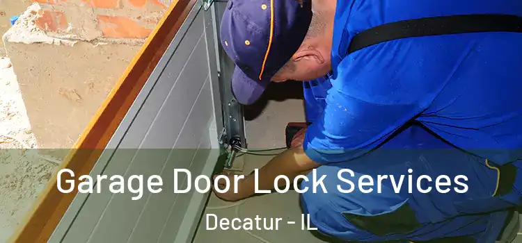 Garage Door Lock Services Decatur - IL