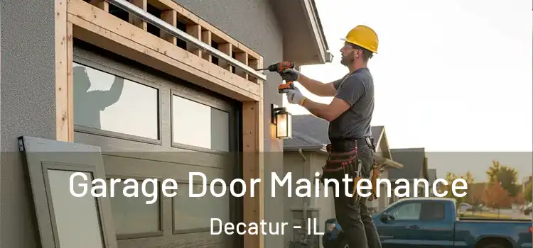Garage Door Maintenance Decatur - IL