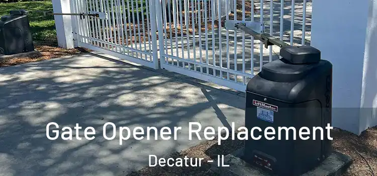 Gate Opener Replacement Decatur - IL