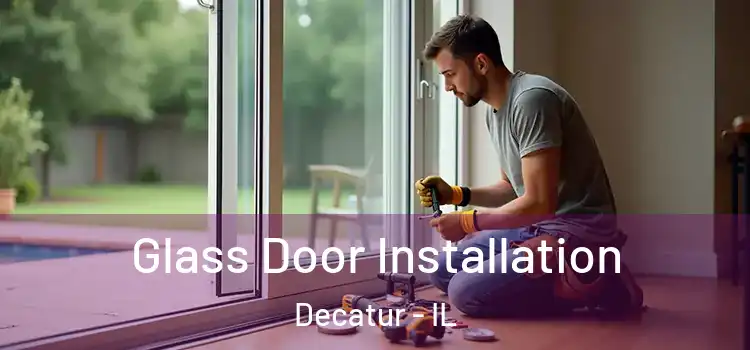  Glass Door Installation Decatur - IL