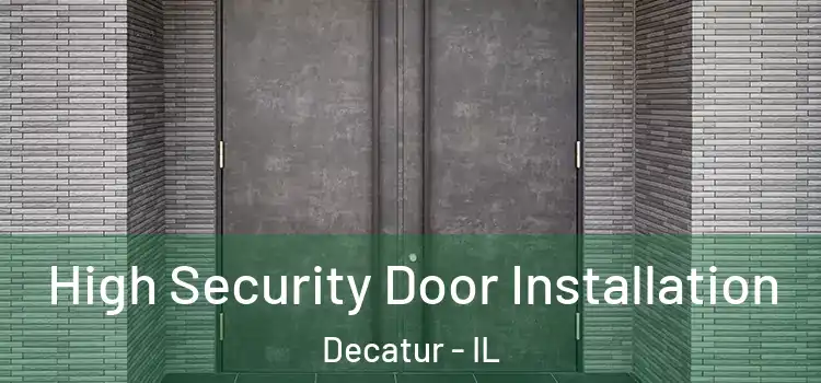 High Security Door Installation Decatur - IL