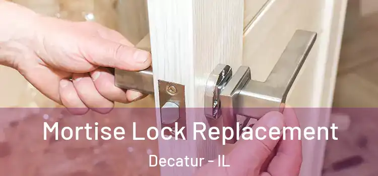 Mortise Lock Replacement Decatur - IL