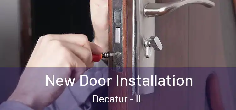 New Door Installation Decatur - IL