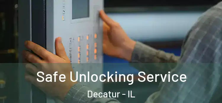 Safe Unlocking Service Decatur - IL