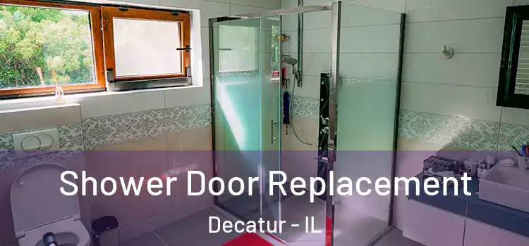 Shower Door Replacement Decatur - IL